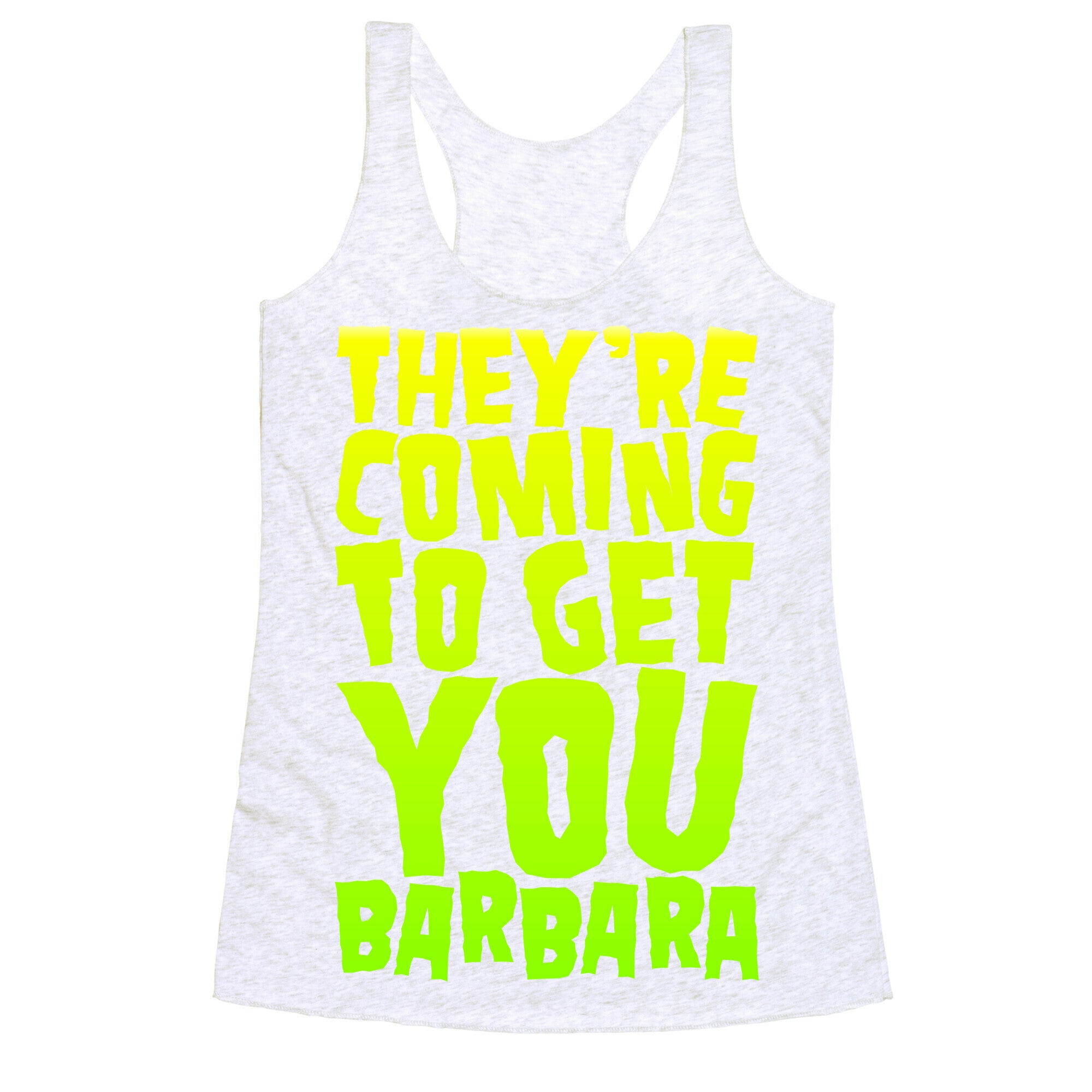 They're Coming To Get You Barbara Racerback Tank